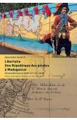  AUDARD Alexandre - Libertalia. Une république des pirates à Madagascar - Interprétations d'un mythe (XVIIe-XXIe siecle)