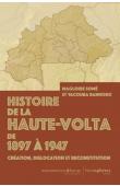  SOME Magloire, BANHORO Yacouba (sous la direction de) -  Histoire de la Haute-Volta de 1897 à 1947 : Création, dislocation et reconstitution