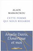  MABANCKOU Alain - Cette femme nous regarde. Angela Davis, l'Amérique et moi