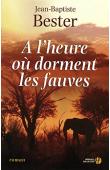  BESTER Jean-Baptiste - A l'heure où dorment les fauves