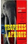  LAKE Alexander - Trophées d'Afrique. De la savane au salon