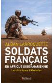  LARROQUETTE Alban - Soldats français en Afrique subsaharienne. Les chroniques d'Alkebulan, 2011-2023