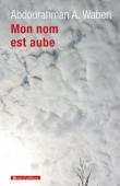  WABERI Abdourahman A. - Mon nom est aube