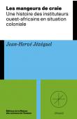 Les mangeurs de craie. Une histoire des instituteurs ouest-africains en situation coloniale
