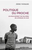  TOURNADRE Jérôme - Politique du proche. Un mouvement de pauvres en Afrique du Sud