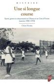  NICOLAS Claire - Une si longue course. Sport, genre et citoyenneté au Ghana et en Côte d'Ivoire (années 1900 - 1970)