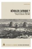  SURUN Isabelle - Dévoiler l'Afrique ? Lieux et pratiques de l'exploration. Afrique occidentale, 1780-1880
