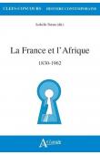 SURUN Isabelle (sous la direction de) - La France et l'Afrique (1830-1962)
