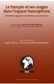  BARRY Alpha, ABDELKADER Yamna Chadli (sous la direction de) - Le français et ses usages dans l'espace francophone : Créativités langagières et identités socio-discursives, en hommage à Musanji Mwatha Ngalasso, professeur émérite à l'Université Bordeaux M