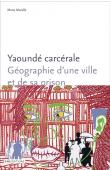  MORELLE Marie - Yaoundé carcérale. Géographie d'une ville et de sa prison
