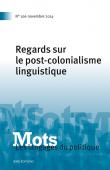  Mots. Les langages du politique, n°106, BACOT Paul (dossier cordonné par) - Regards sur le post-colonialisme linguistique