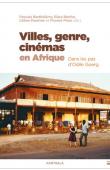  BARTHELEMY Pascale, BERTHO Elara, PITON Floret, PAUTHIER Céline (sous la direction de) - Villes,genre, cinémas en Afrique. Dans les pas d'Odile Goerg
