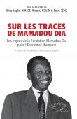  NIASSE Moustapha, COLIN Roland, SENE Pape (sous la direction de) - Sur les traces de Mamadou Dia. Les enjeux de la Fondation Mamadou Dia pour l'économie humaine