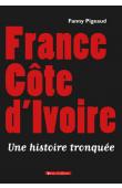  PIGEAUD Fanny - France Côte d'Ivoire. Une histoire tronquée