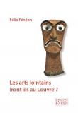  FENEON Félix - Les arts lointains iront-ils au Louvre ?