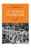  GUERASSIMOFF Eric, MANDE Issiaka (sous la direction de) - Le travail colonial. Engagés et autres mains d'œuvre migrantes dans les empires. 1850-1950