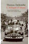  DELTOMBE Thomas - L'Afrique d'abord. Quand François Mitterrand voulait sauver l'empire français