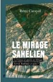  CARAYOL Rémi - Le Mirage sahélien. La France en guerre en Afrique. Serval, Barkhane et après ?