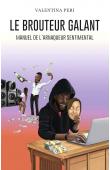  PERI Valentina - Le brouteur galant. Manuel de l'arnaqueur sentimental