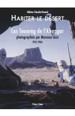 CLAUDOT-HAWAD Hélène, GAST Marceau - Habiter le désert. Les Touareg de l'Ahaggar photographiés par Marceau Gast, 1951-1965
