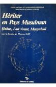  GAST Marceau (sous la direction de) - Hériter en Pays Musulman : Habus - Lait vivant - Manyahuli