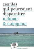  CAZES-DUVAT Virginie, MAGNAN Alexandre - Ces îles qui pourraient disparaître
