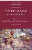  AUMASSIP Ginette, TAUVERON Michel - Préhistoire du Sahara et de ses abords. Volume 2 : Le néolithique ou Le temps des producteurs