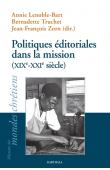  LENOBLE-BART Annie, TRUCHET Bernadette, ZORN Jean-François (sous la direction de) - Politiques éditoriales dans la mission, XIXe-XXIe siècle