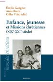  GANGNAT Emilie, RUOLT Anne, VIDAL Gilles (sous la direction de) - Enfance, jeunesse et Missions chrétiennes (XIXe-XXIe siècle)