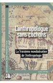  COPANS Jean - L’anthropologue sans cochons. La Troisème mondialisation de l'Anthropologie
