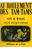  GATTI Attilio - Au roulement des tam-tams. Récit d'exploration