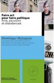  MALAQUAIS Dominique (et Alia) - Faire art pour faire politique : Arts, pouvoirs et dissidences