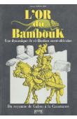  GIRARD Jean - L'or du Bambouk. Une dynamique de civilisation Ouest-Africaine. Du royaume de Gabou à la Casamance