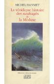 HANNIET Michel - La véridique histoire des naufragés de la Méduse