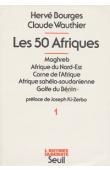  BOURGES Hervé, WAUTHIER Claude - Les 50 Afriques - Tome 1 : Maghreb, Afrique du Nord-Est, Corne de l'Afrique, Afrique sahélo-soudanienne, Golfe du Bénin.