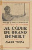  BOURBON Sixte de, (Prince), BEARN Hector de, (Comte) - Au coeur du grand désert. Journal de la mission Alger-Tchad. Explorations sahariennes