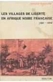  BOUCHE Denise - Les villages de liberté en Afrique Noire française. 1887-1910