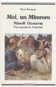  BOCQUENE Henri - Moi, un Mbororo. Autobiographie de Ndoudi Oumarou peul nomade du Cameroun