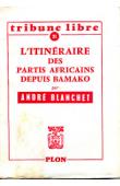  BLANCHET André - L'itinéraire des partis africains depuis Bamako