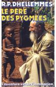  DHELLEMMES, (R.P.), MACAIGNE Pierre - Le père des pygmées