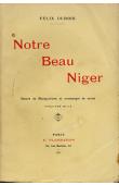  DUBOIS Felix - Notre beau Niger. Quinze années de colonisation française