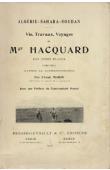 MARIN, (Abbé) - Algérie - Sahara - Soudan. Vie, travaux, voyages de Mgr. Hacquard des Pères Blancs (1860-1901) d'après sa correspondance