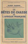  JEANNIN Albert - Les bêtes de chasse de l'Afrique française (1951)