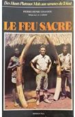  CHANJOU Pierre-Henri - Le feu sacré; Des hauts plateaux Moïs aux savanes du Tchad