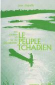 CHAPELLE Jean - Le peuple tchadien: ses racines, sa vie quotidienne et ses combats