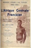  CHEVALIER Auguste - L'Afrique Centrale Française. Mission Chari - Lac Tchad. 1902-1904. Récit du voyage de la mission
