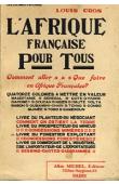  CROS Louis - L'Afrique française pour tous. Comment aller, que faire en Afrique française ?