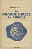  DALY Marcus - La grande chasse en Afrique. Mémoires d'un chasseur professionnel