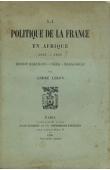  LEBON André - La politique de la France en Afrique. 1896-98. Mission Marchand - Niger - Madagascar