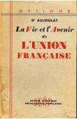  AUJOULAT Louis-Paul (docteur) - La vie et l'avenir de l'Union Française